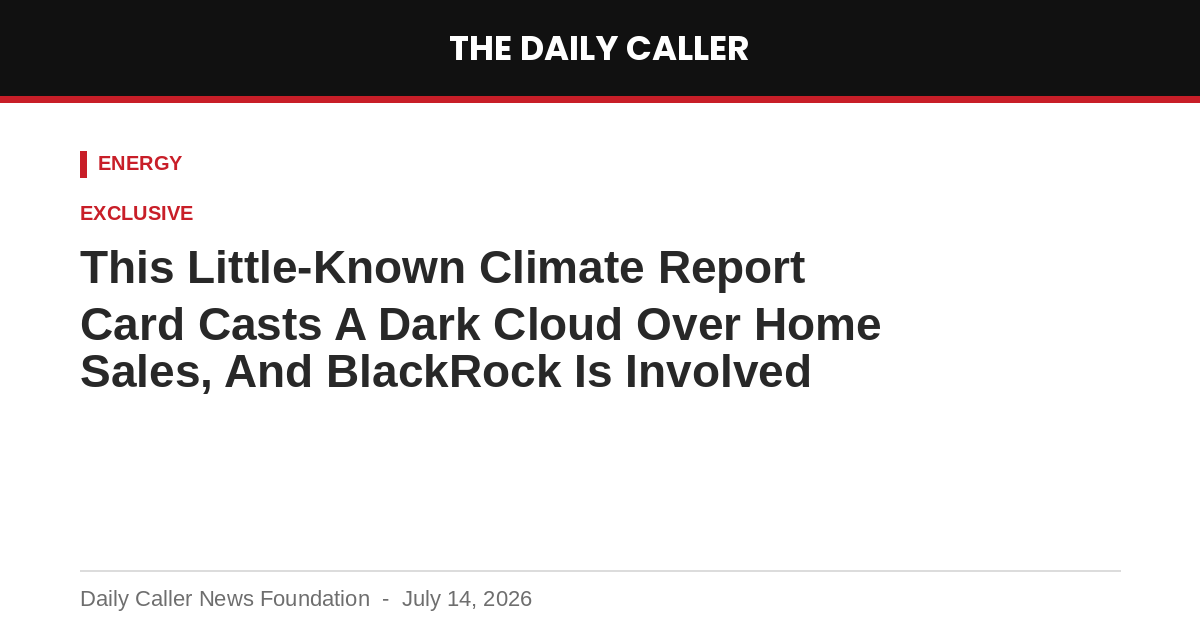 American Energy Institute Report Used In Daily Caller: This Little-Known Climate Report Card Casts A Dark Cloud Over Home Sales, And BlackRock Is Involved